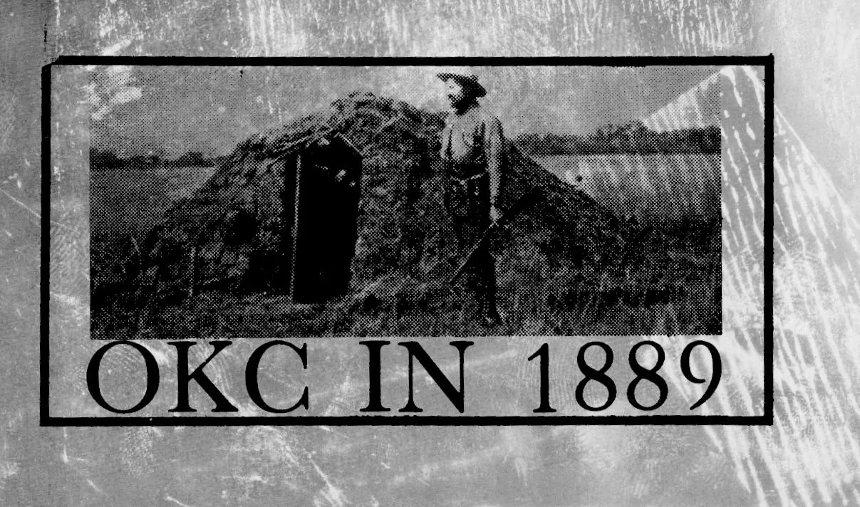 "Oklahoma City ( Historical Pho-tos ), Okla City on April 22, 1889, Okla Station, OKC, May 2, 1889, near the Santa Fe Tracks, looking west on Calif. Ave. CA. McNabb Flour & Feed Store, Church and Harrah Early OKC, OKC Early Opera House, OKC First Orchestra Feed and Coal Store, OKC Street Market, ""Kirmis"", OKC First Play".